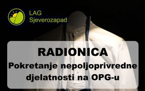Obavijest o radionici: Pokretanje nepoljoprivredne djelatnosti na OPG-u